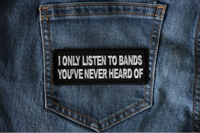 I only listen to bands you've never heard of Patch shown on jeans