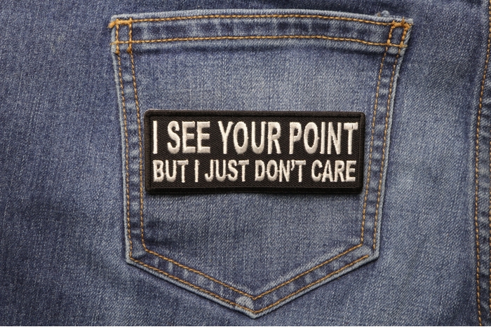 I See Your Point But I Just Don't Care Funny Iron on Patch shown on jeans