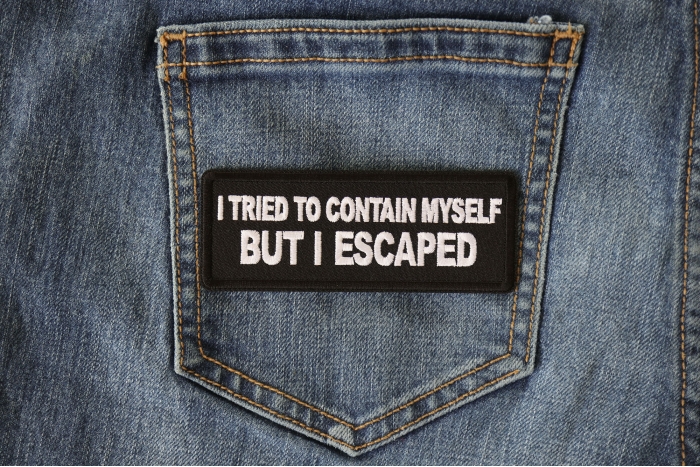 I tried to Contain Myself But I escaped Patch shown on jeans
