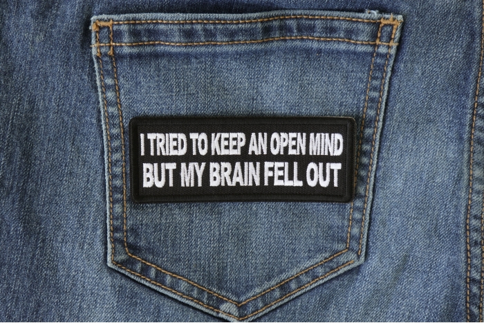 I tried to Keep an Open Mind But My Brain Fell Out Patch shown on jeans