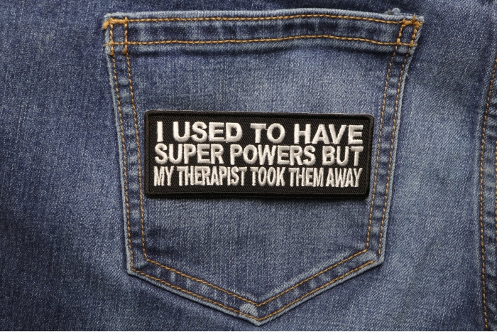 I Used To Have Super Powers But My Therapist Took Them Away Funny Iron on Patch shown on jeans