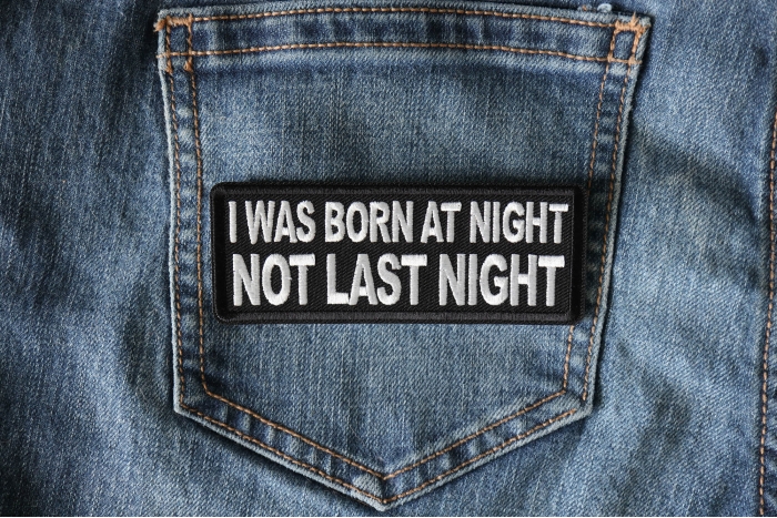 I was born at night Not Last Night Patch shown on jeans