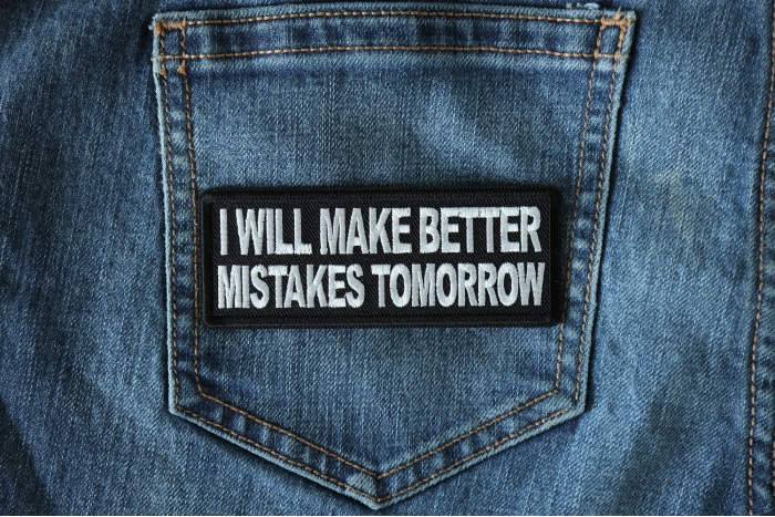 I will make better mistakes tomorrow Patch shown on jeans