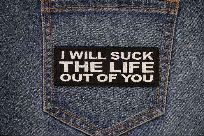 I will Suck The Life Out of You Patch shown on jeans