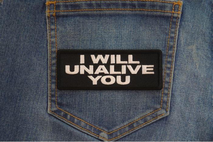 I will unalive you patch shown on jeans