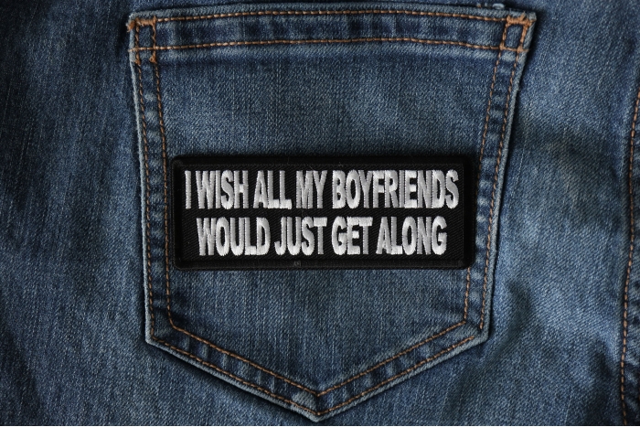 I wish all my boyfriends would just get along Patch shown on jeans