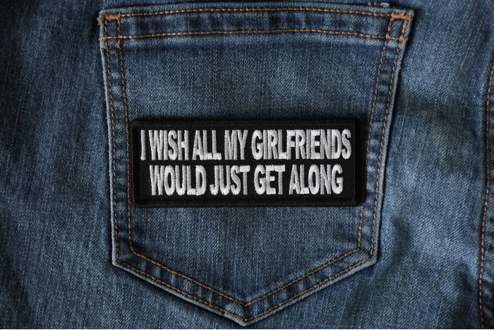I wish all my girlfriends would just get along Patch shown on jeans