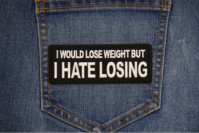 I would lose weight but I hate losing Patch shown on jeans