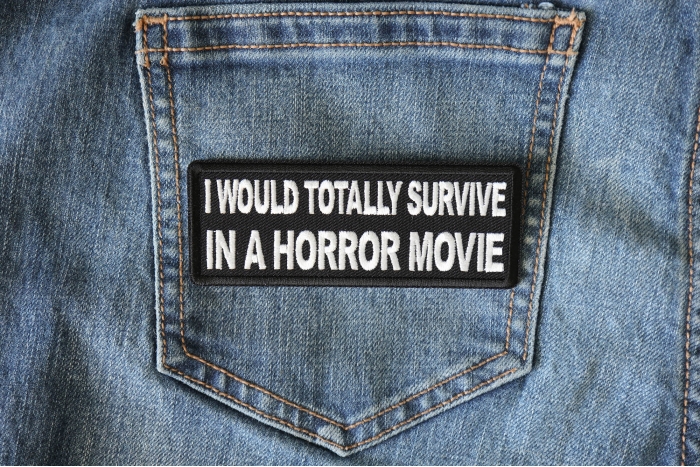 I Would Totally Survive in a Horror Movie Funny Patch shown on jeans