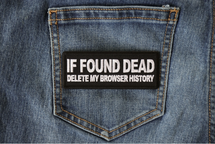 If Found Dead Delete my Browser History Funny Iron on Patch shown on jeans