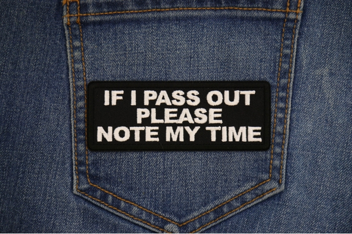 If I Pass Out please note my time Patch shown on jeans