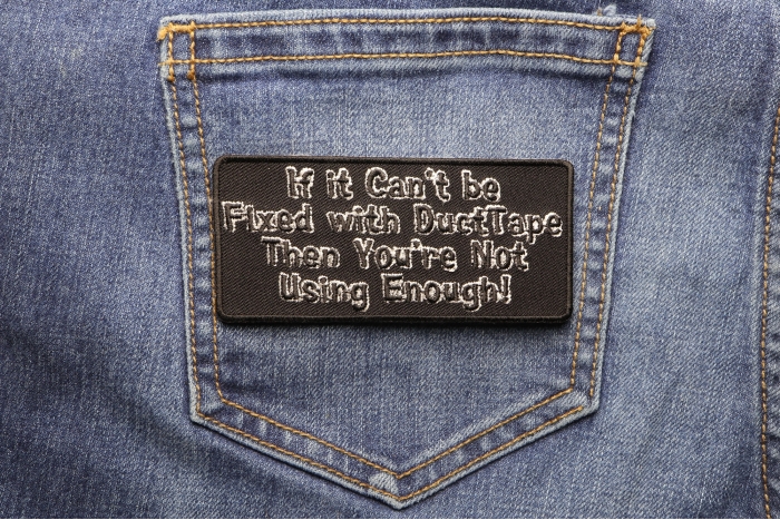 If It Can't Be Fixed With Duct Tape You're Not USing Enough Funny Iron on Patch shown on jeans
