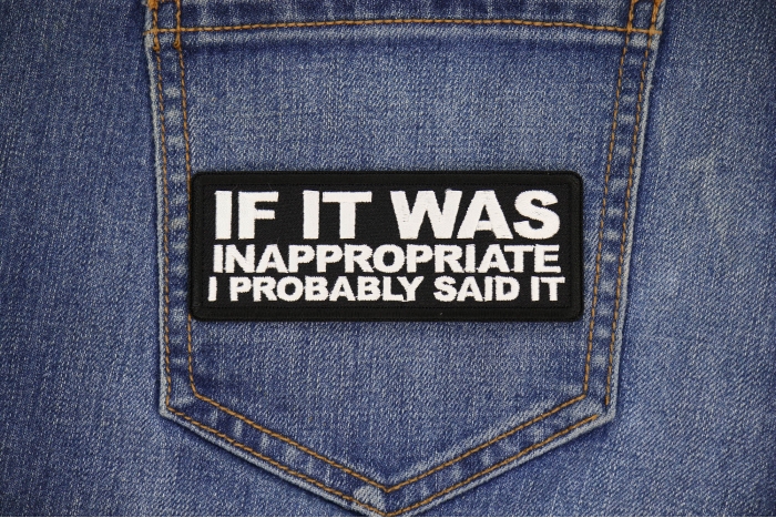 If it was inappropriate I probably Said it Patch shown on jeans