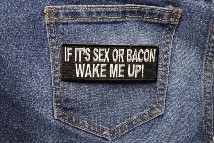 If It's Sex or Bacon Wake Me Up Patch shown on jeans