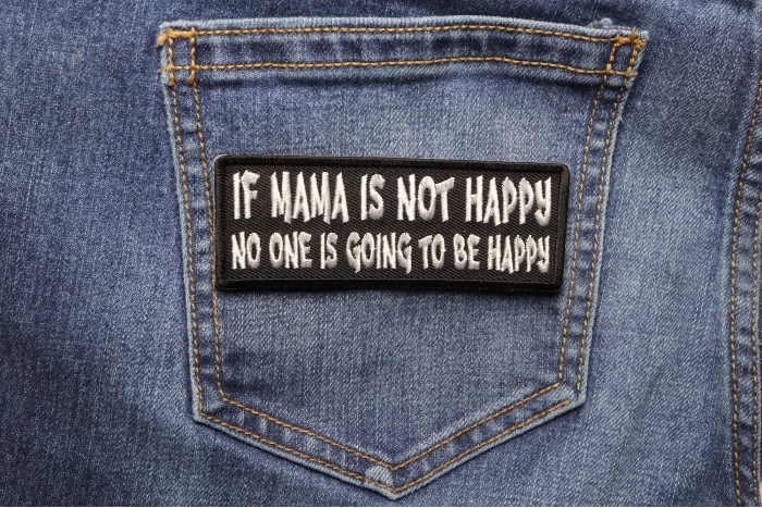 If Mama is not Happy No one is Going to Be Happy Funny Iron on Patch shown on jeans