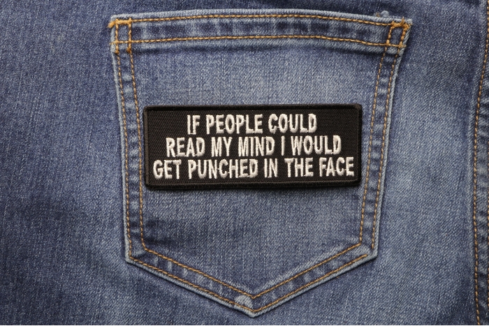 If People Could Read My Mind I Would Get Punched In Face A Lot Patch shown on jeans
