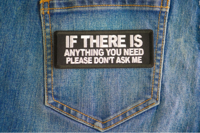 If There Is Anything You Need Please Don't Ask Me Patch shown on jeans