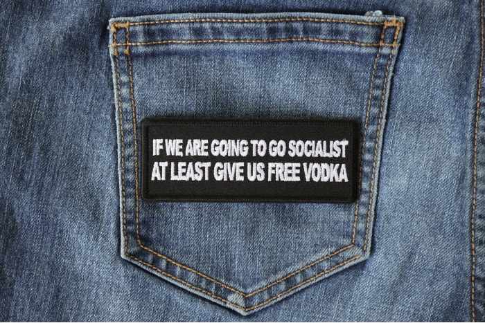 If we are Going to go Socialist at least Give us Vodka Funny Iron on Patch shown on jeans