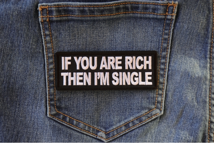 If you are Rich Then I'm Single Funny Iron on Patch shown on jeans