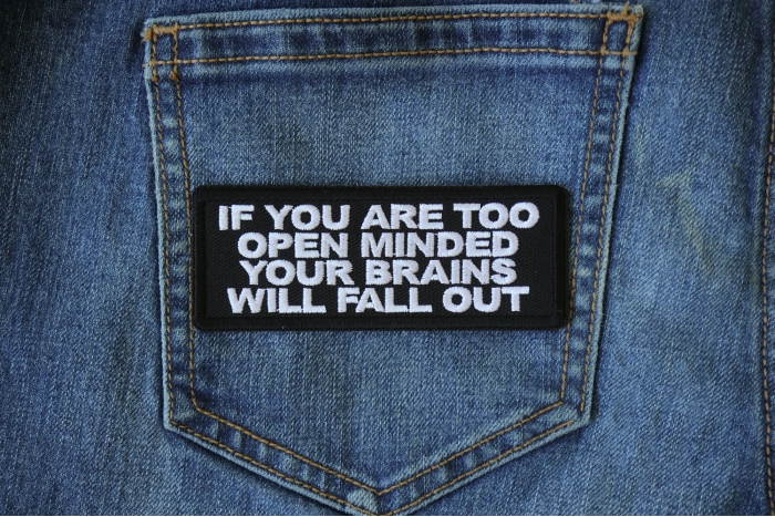 If You are too Open Minded Your Brains Will Fall Out Funny Iron on Patch shown on jeans