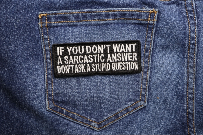 If You Don't Want A Sarcastic Answer Funny Iron on Patch shown on jeans