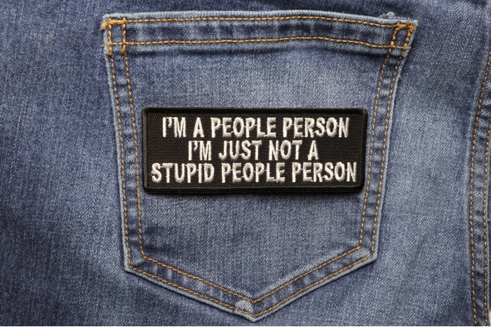 I'm A People Person I'm Just Not A Stupid People Person Funny Iron on Patch shown on jeans
