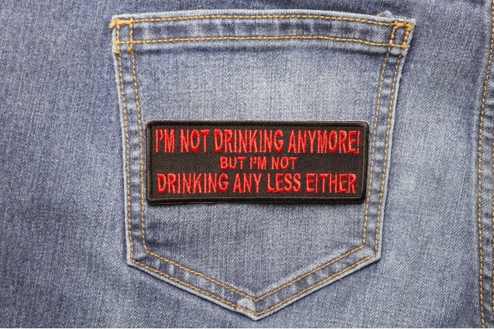 I'm Not Drinking Anymore Not Drinking Any Less Either Funny Iron on Patch In Red shown on jeans