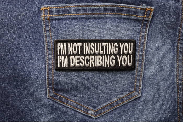 I'm Not Insulting You I'm Describing You Patch shown on jeans