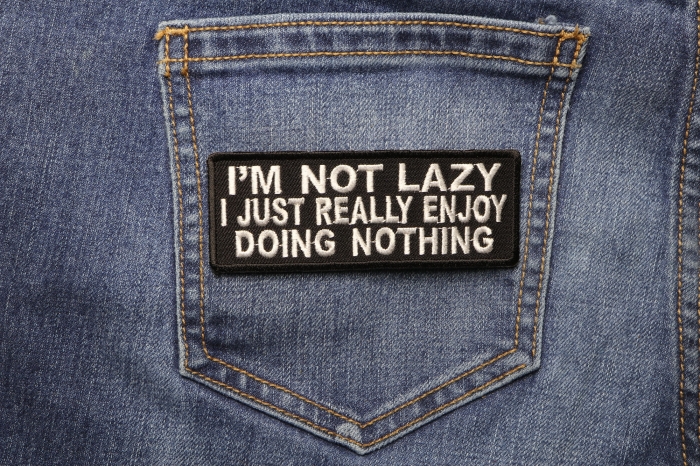 I'm Not Lazy I Just Really Enjoy Doing Nothing Funny Iron on Patch shown on jeans