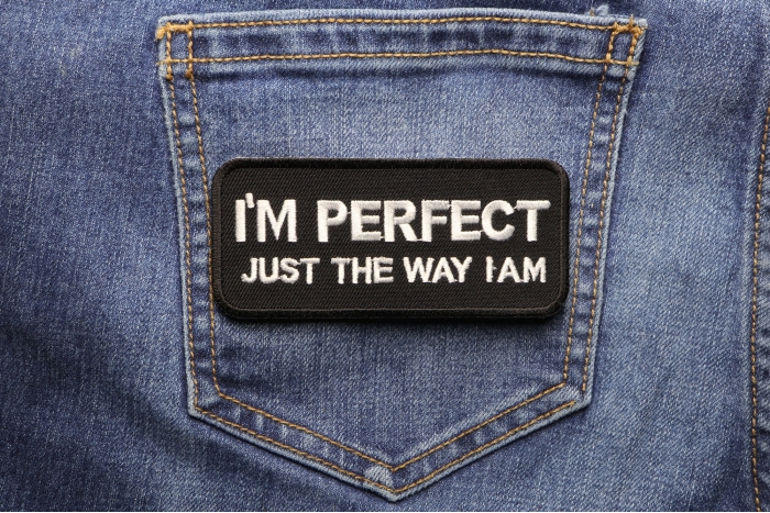 I'm Perfect Just The Way I Am Funny Iron on Patch shown on jeans