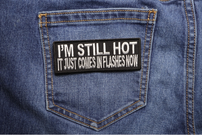 I'm Still Hot It Just Comes In Flashes Funny Iron on Patch shown on jeans