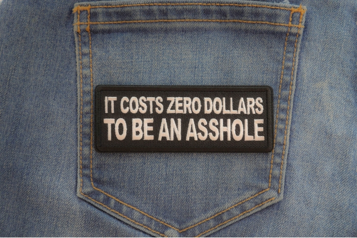 It costs zero dollars to be an asshole Patch shown on jeans