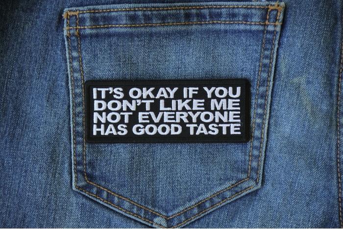 It's Okay if You Don't Like me Not Everyone Has Good Taste Funny Iron on Patch shown on jeans