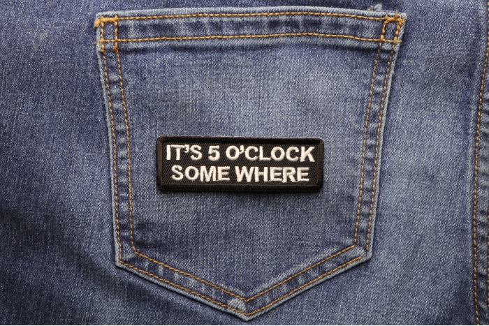 It's 5 O'Clock Somewhere Funny Patch shown on jeans