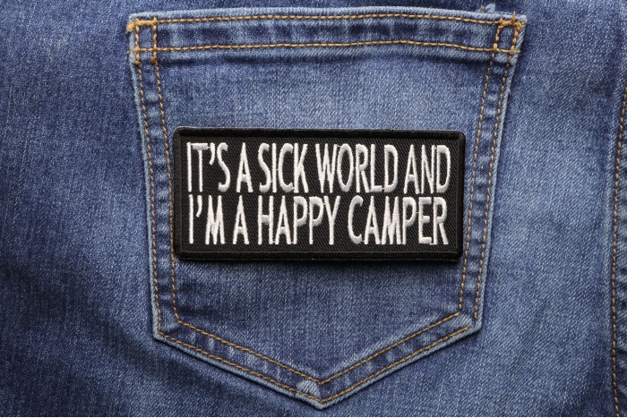 It's A Sick World and I'm A Happy Camper Patch shown on jeans