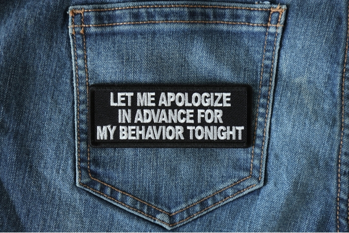 Let me apologize in advance for my behavior Tonight Patch shown on jeans