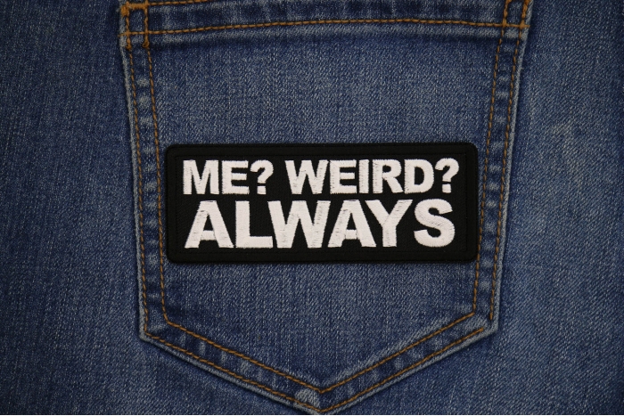 Me Weird Always Patch shown on jeans