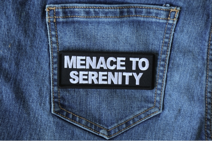 Menace to Serenity Funny Iron on Patch shown on jeans