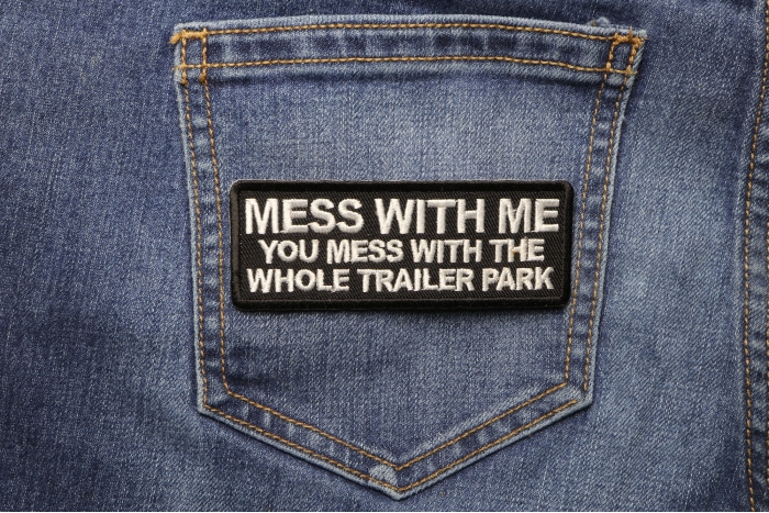 Mess with Me You Mess With Trailer Park Funny Iron on Patch shown on jeans