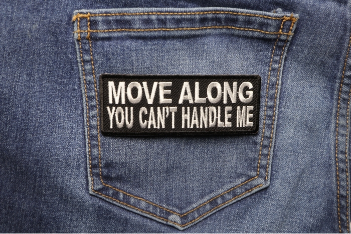 Move Along You Can't Handle Me Funny Iron on Patch shown on jeans