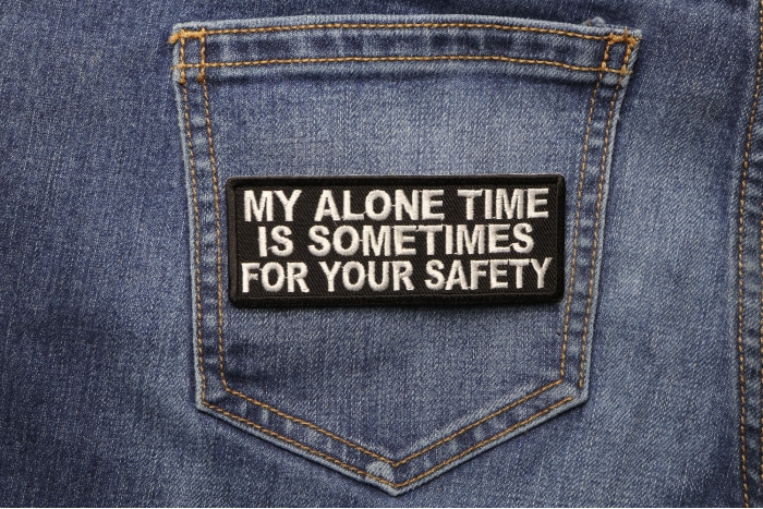 My Alone Time Is Sometimes For Your Safety Funny Iron on Patch shown on jeans
