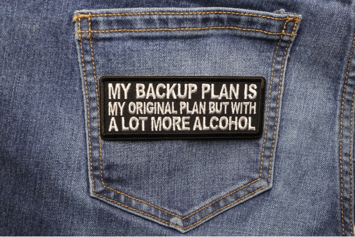 My Backup Plan is My Original Plan but With a Lot More Alcohol Funny Iron on Patch shown on jeans