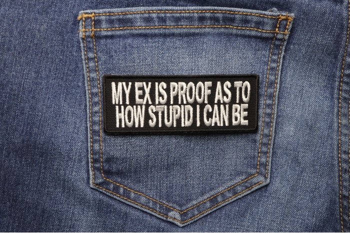 My Ex Is Proof As To How Stupid I Can Be Funny Iron on Patch shown on jeans