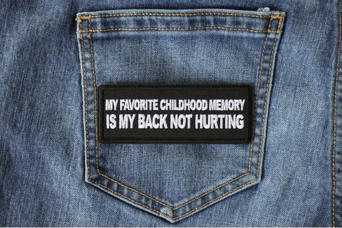 My Favorite Childhood Memory is My Back Not Hurting Funny Iron on Patch shown on jeans