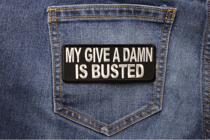 My Give A Damn Is Busted Funny Iron on Patch shown on jeans