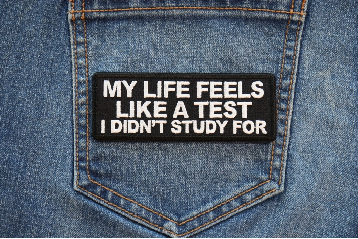 My Life feels Like a test I didn't Study For Patch shown on jeans