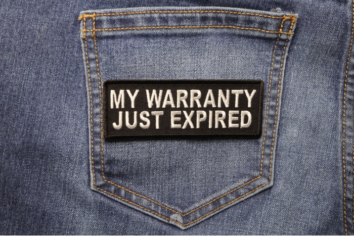 My Warranty Just Expired Funny Iron on Patch shown on jeans