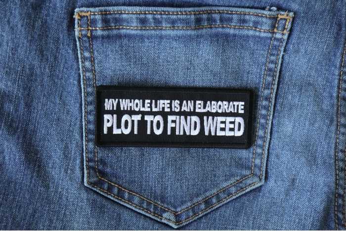 My Whole Life is an Elaborate Plot to Find Weed Funny Iron on Patch shown on jeans