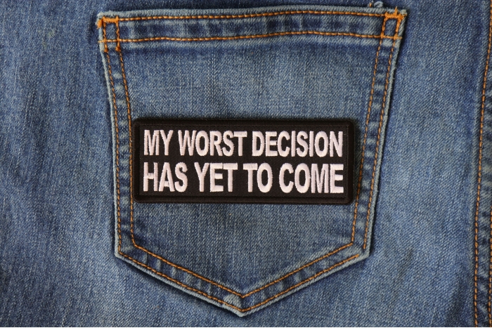 My Worst Decisions Has Yet to Come Patch shown on jeans