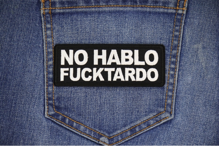 No Hablo Fucktardo Patch shown on jeans
